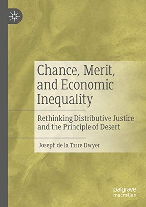 Dwyer, Joseph de la Torre. Chance, Merit, and Economic Inequality - Rethinking Distributive Justice and the Principle of Desert. Springer International Publishing, 2020.
