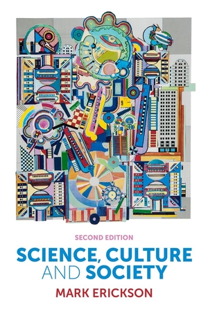 Erickson, Mark. Science, Culture and Society - Understanding Science in the 21st Century. Polity Press, 2015.
