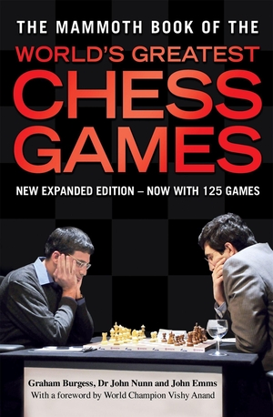 Burgess, Graham / Nunn et al. The Mammoth Book of the World's Greatest Chess Games. Little, Brown Book Group, 2021.