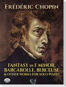 Fantasy in F Minor, Barcarolle, Berceuse and Other Works for Solo Piano