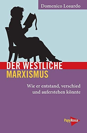 Losurdo, Domenico. Der westliche Marxismus - Wie er entstand, verschied und auferstehen könnte. Papyrossa Verlags GmbH +, 2021.