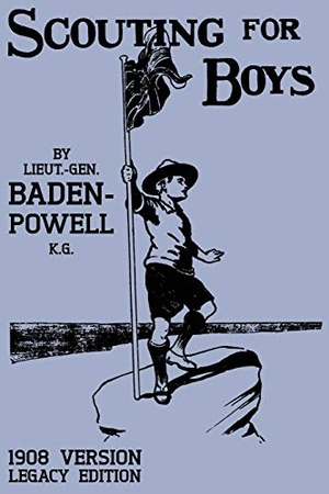 Baden-Powell, Robert. Scouting For Boys 1908 Version (Legacy Edition) - The Original First Handbook That Started The Global Boy Scout Movement. Doublebit Press, 2020.