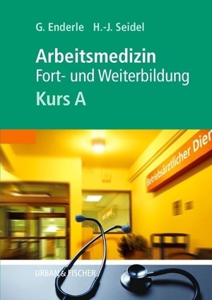 Enderle, Gerd J. / Hans-Joachim Seidel. Kursbuch Arbeitsmedizin. Kurs A - Fort- und Weiterbildung. Urban & Fischer/Elsevier, 2002.