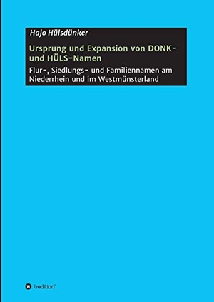 Hülsdünker, Hajo. Ursprung und Expansion von DONK- und HÜLS-Namen - Flur-, Siedlungs- und Familiennamen am Niederrhein und im Westmünsterland. tredition, 2018.