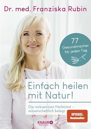 Rubin, Franziska. Einfach heilen mit Natur! - Die wirksamsten Heilmittel - wissenschaftlich belegt | 77 Gesundmacher für jeden Tag - einfache Anwendungen, praktische Tipps, gesunde Rezepte. Knaur MensSana HC, 2022.