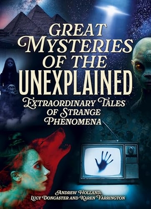 Holland, Andrew / Farrington, Karen et al. Great Mysteries of the Unexplained - Extraordinary Tales of Strange Phenomena. Arcturus Publishing Ltd, 2025.