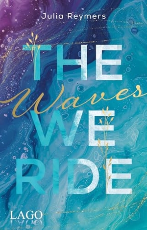 Reymers, Julia. The Waves We Ride - Eine¿gefühlvolle¿New-Adult-Romance¿an der¿atemberaubenden¿Küste Kaliforniens. LAGO, 2026.