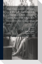 The Dramatic Works of Philip Massinger, Compleat. Rev., Corr., and all the Various Editions Collated; Volume 2