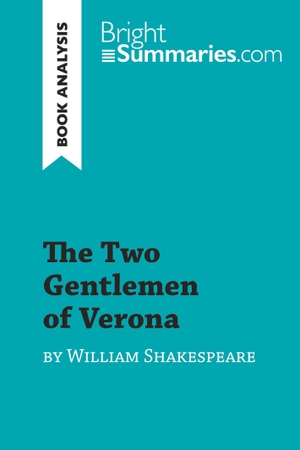 Bright Summaries. The Two Gentlemen of Verona by William Shakespeare - Detailed Summary, Analysis and Reading Guide. BrightSummaries.com, 2018.