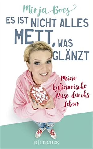Boes, Mirja. Es ist nicht alles Mett, was glänzt - Meine kulinarische Reise durchs Leben. FISCHER Taschenbuch, 2022.