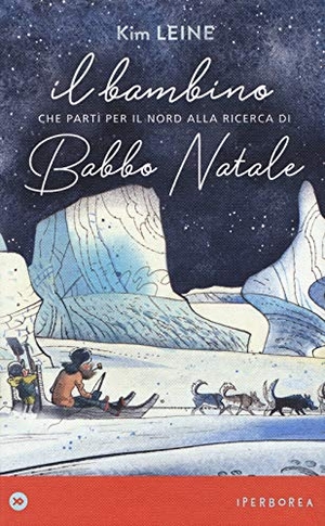 Leine, Kim. Il bambino che partì per il Nord alla ricerca di Babbo Natale. Iperborea, 2019.