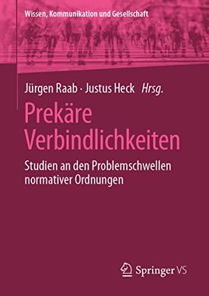 Raab, Jürgen / Justus Heck (Hrsg.). Prekäre Verbindlichkeiten - Studien an den Problemschwellen normativer Ordnungen. Springer-Verlag GmbH, 2021.