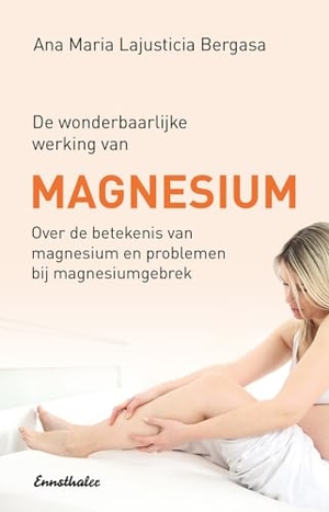 Lajusticia Bergasa, Ana Maria. Magnesium en Gezondheid - Er bestaat een direct verband tussen gebrek aan magnesium toename van artrose, hartinfarcten, kanker en vele andere moderne gezondheidsproblemen!. Ennsthaler GmbH + Co. Kg, 2017.