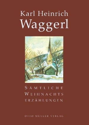 Waggerl, Karl Heinrich. Sämtliche Weihnachtserzählungen. Otto Müller Verlagsges., 2009.