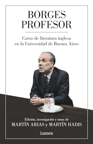 Borges, Jorge Luis. Borges Profesor: Curso de Literatura Inglesa En La Universidad de Buenos Aires / Professor Borges: English Literature Course at the University of Buenos Aires. Prh Grupo Editorial, 2020.