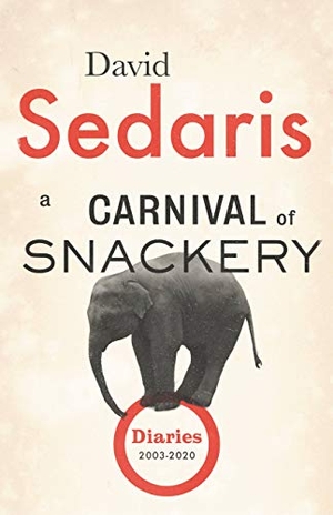 Sedaris, David. A Carnival of Snackery - Diaries (2003-2020). Little Brown and Company, 2021.