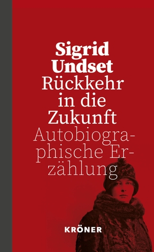 Undset, Sigrid. Rückkehr in die Zukunft - Autobiographische Erzählung. Kroener Alfred GmbH + Co., 2023.