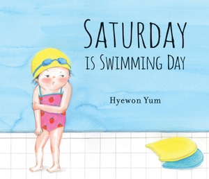 Yum, Hyewon. Saturday Is Swimming Day. Candlewick Press (MA), 2018.