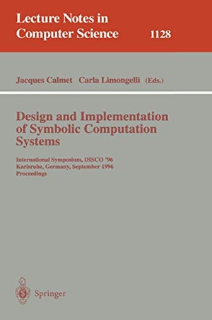 Limongelli, Carla / Jacques Calmet (Hrsg.). Design and Implementation of Symbolic Computation Systems - International Symposium, DISCO '96, Karlsruhe, Germany, September 18-20, 1996. Proceedings. Springer Berlin Heidelberg, 1996.