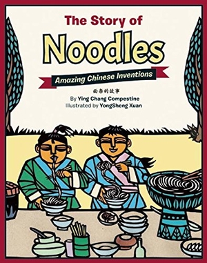 Compestine, Ying Chang. The Story of Noodles: Amazing Chinese Inventions. Immedium, 2016.