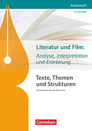 Fuchs, Sonja / Joist, Alexander et al. Texte, Themen und Strukturen. Literatur und Film: Analyse, Interpretation und Erörterung. Arbeitsheft mit eingelegtem Lösungsheft. Cornelsen Verlag GmbH, 2016.