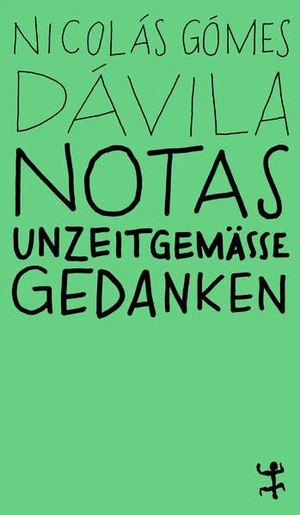 Gómez Dávila, Nicolás. Notas - Unzeitgemäße Gedanken. Matthes & Seitz Verlag, 2022.