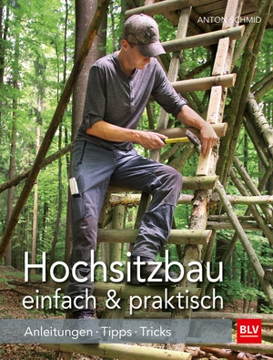 Schmid, Anton. Hochsitzbau einfach & praktisch - Anleitungen · Tipps · Tricks. BLV, 2023.
