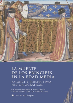 Miranda García, Fermín. La muerte de los príncipes en la Edad Media : balance y perspectivas historiográficas.  Casa de Velázquez, 2020.