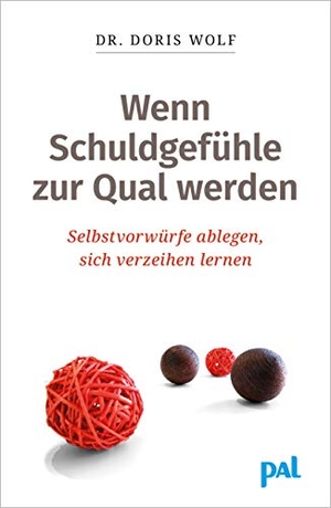 Wolf, Doris. Wenn Schuldgefühle zur Qual werden - Selbstvorwürfe ablegen, sich verzeihen lernen. Pal Verlags-, 2016.
