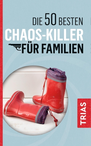 Schilke, Rita / Angelika Jürgens. Die 50 besten Chaos-Killer für Familien. Trias, 2019.