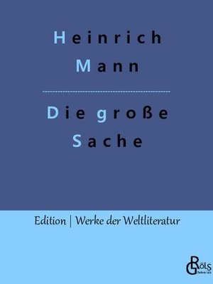 Mann, Heinrich. Die große Sache. Gröls Verlag, 2023.