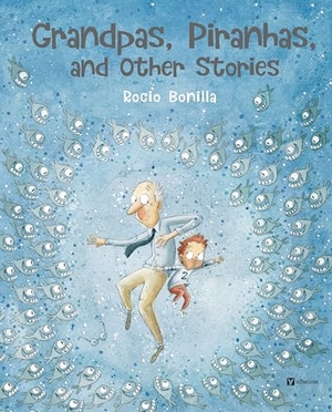 Bonilla, Rocio. Grandpas, Piranhas, and Other Stories. Albatros Media, 2026.