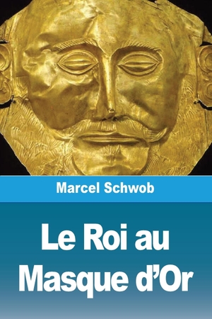 Schwob, Marcel. Le Roi au Masque d'Or. Prodinnova, 2024.