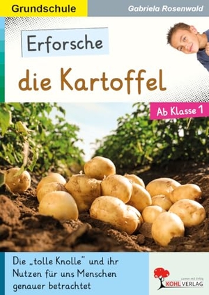 Rosenwald, Gabriela. Erforsche ... die Kartoffel - Ihr Nutzen für uns Menschen unter der Lupe. Kohl Verlag, 2021.