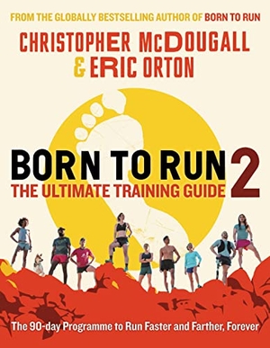 Mcdougall, Christopher / Eric Orton. Born to Run 2: The Ultimate Training Guide. Profile Books, 2022.