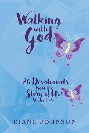 Johnson, Diane. Walking with God - 26 Devotionals from the Story of Us: Weeks 1-26. Publishing Services Consortium, LLC (Psc), 2018.