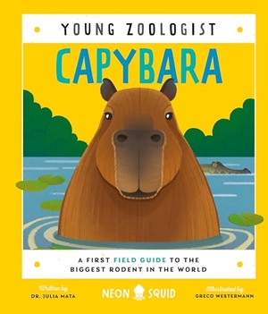 Neon Squid. Capybara (Young Zoologist) - A First Field Guide to the Biggest Rodent in the World. St. Martin's Publishing Group, 2024.