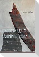 Grober Lehm, krummes Holz