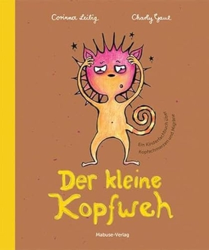 Leibig, Corinna / Charly Gaul. Der kleine Kopfweh - Ein Kinderfachbuch über Kopfschmerzen und Migräne. Mit medizinischem Fachteil zu möglichen Ursachen von Kopfschmerzerkrankungen bei Kindern und ihren Therapiemöglichkeiten. Mabuse-Verlag GmbH, 2023.