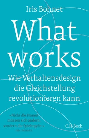 Bohnet, Iris. What works - Wie Verhaltensdesign die Gleichstellung revolutionieren kann. C.H. Beck, 2017.
