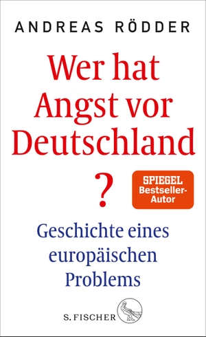 Rödder, Andreas. Wer hat Angst vor Deutschland? - Geschichte eines europäischen Problems. FISCHER, S., 2018.