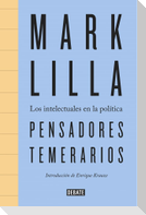 Pensadores temerarios : los intelectuales en la política