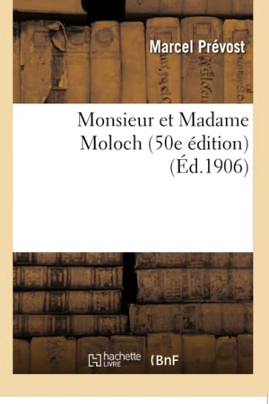 Prévost, Marcel. Monsieur Et Madame Moloch 50E Édition. Hachette Livre, 2016.