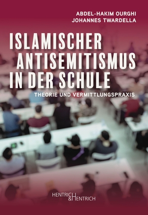 Ourghi, Abdel-Hakim / Johannes Twardella. Islamischer Antisemitismus in der Schule - Theorie und Vermittlungspraxis. Hentrich & Hentrich, 2026.