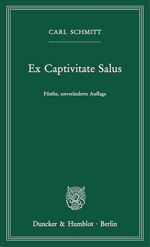 Schmitt, Carl. Ex Captivitate Salus - Erfahrungen der Zeit 1945-47. Duncker & Humblot GmbH, 2025.