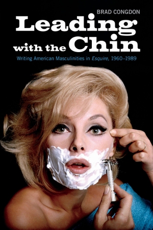 Congdon, Brad. Leading with the Chin - Writing American Masculinities in Esquire, 1960-1989. University of Toronto Press, 2018.