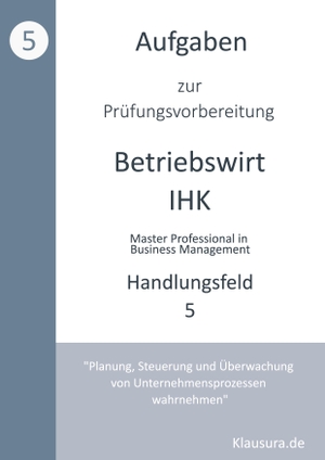 Fischer, Michael / Thomas Weber. Aufgaben zur Prüfungsvorbereitung geprüfte Betriebswirte IHK - Handlungsfeld 5. Books on Demand, 2024.