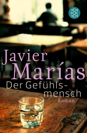 Marías, Javier. Der Gefühlsmensch - Roman. S. Fischer Verlag, 2016.