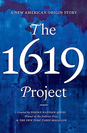 Hannah-Jones, Nikole / The New York Times Magazine. The 1619 Project - A New American Origin Story. Random House UK Ltd, 2021.