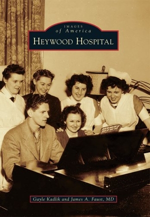 Kadlik, Gayle / James A. Faust MD. Heywood Hospital. Arcadia Publishing (SC), 2012.